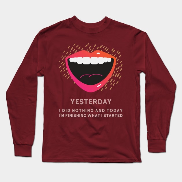 YESTERDAY I DID NOTHING Long Sleeve T-Shirt by xposedbydesign